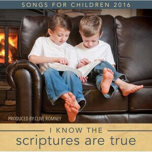 Clive Romney - I Know The Scriptures Are True: Songs For Children 2016  COMPACT